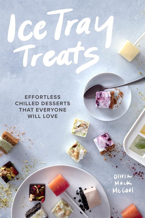 Ice Tray Treats: Effortless Chilled Desserts That Everyone Will Love (Hardcover)