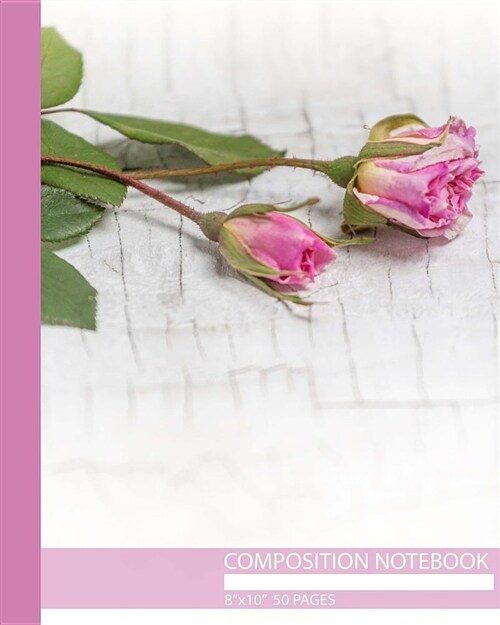 Composition Notebook: Pink Roses Shabby Chic 8.5x11, 50 college ruled pages. Pretty and Feminine notebook. (Paperback)