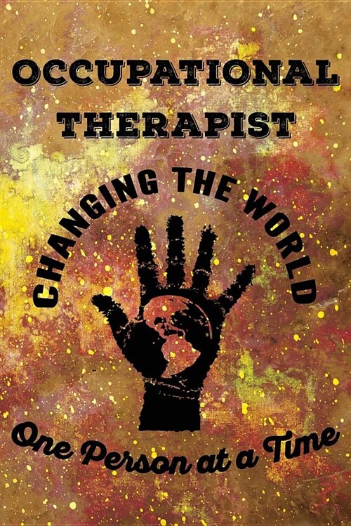 Occupational Therapist Changing the World One Person at a Time: Notebook Occupational Therapist Gifts - OT Journal for Writing Notes - Occupational Th (Paperback)