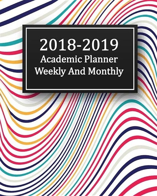 2018-2019 Academic Planner Weekly and Monthly: Calendar Schedule Organizer 2018-2019, Goal Plan 2018-2019, Birthday List and Address Book (August 2018 (Paperback)