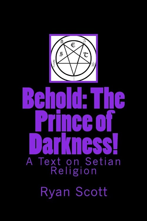 Behold: The Prince of Darkness!: A Text on Setian Religion (Paperback)