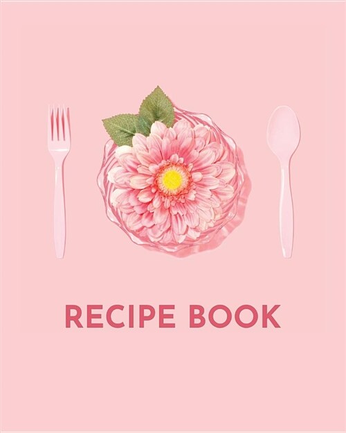 Blank Recipe Book: Cute Blank Cookbook to Write in for Family, Recipe Journal, Cook Book and Organizer, Make Your Own Recipe Notebook (Paperback)