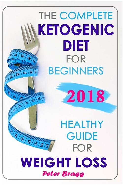 The Complete Ketogenic Diet for Beginners: Healthy Guide for Weight Loss (Paperback)