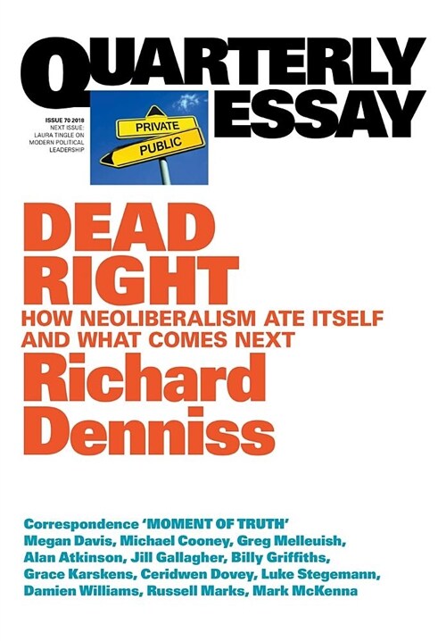 Dead Right: How Neoliberalism Are Itself and What Comes Next: Quarterly Essay 70 (Paperback)