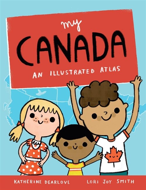 My Canada: An Illustrated Atlas (Paperback)