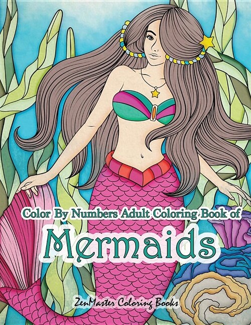 Color by Numbers Adult Coloring Book of Mermaids: An Adult Color by Number Book of Mermaids, Ocean Life, and Water Scenes (Paperback)