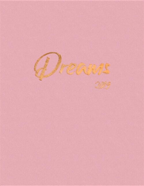 Dreams 2019: 2019 Weekly Daily Planner - Pink + Gold (Paperback)