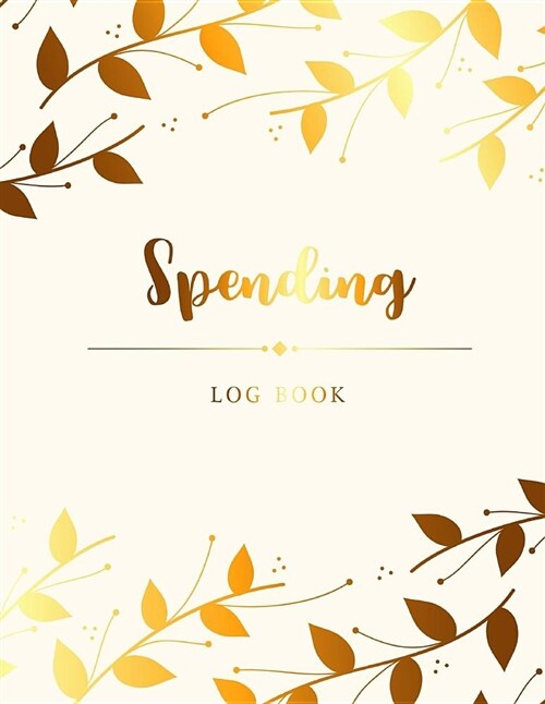 Spending Log Book: Daily Spending Tracker, Expense Tracker Organizer, Journal Money Saving, Payment Record Tracker, Simple Accounting Boo (Paperback)