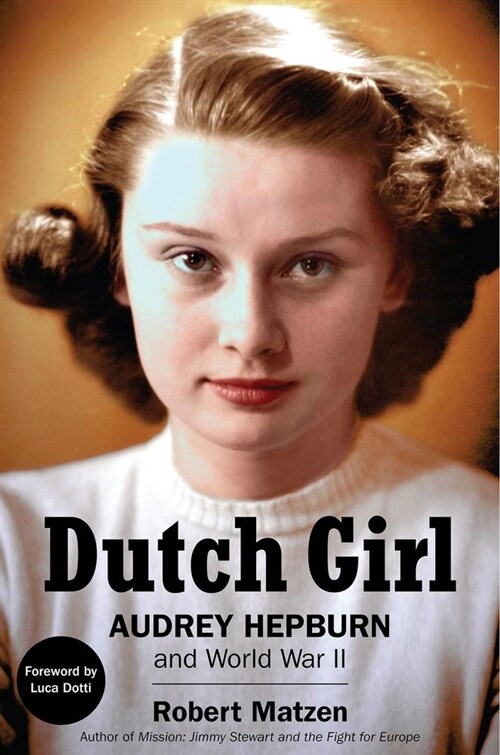 Dutch Girl: Audrey Hepburn and World War II (Hardcover, None)