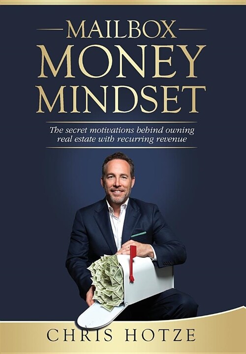 Mailbox Money Mindset: The Secret Motivations Behind Owning Real Estate with Recurring Revenue (Hardcover)