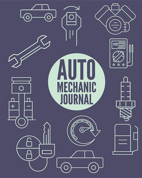 Auto Mechanic Journal: 200 pages 8 x 10(20.32 x 25.4 cm) size. Notebook for real car masters and crazy mechanics (Paperback)