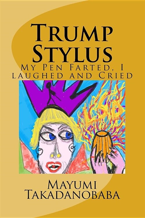 Trump Stylus: My Pen Farted, I Laughed and Cried (Paperback)