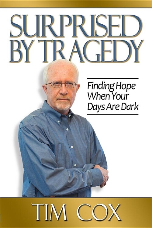 Surprised by Tragedy: Finding Hope When Your Days Are Dark (Paperback)