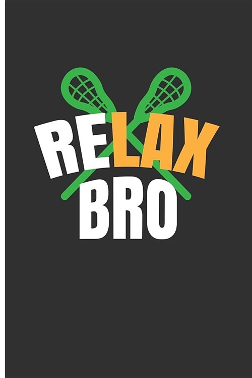 Relax Bro: Lacrosse Composition Books Lacrosse and Life Journal - Blank Lined Journal Notebook Planner (Paperback)