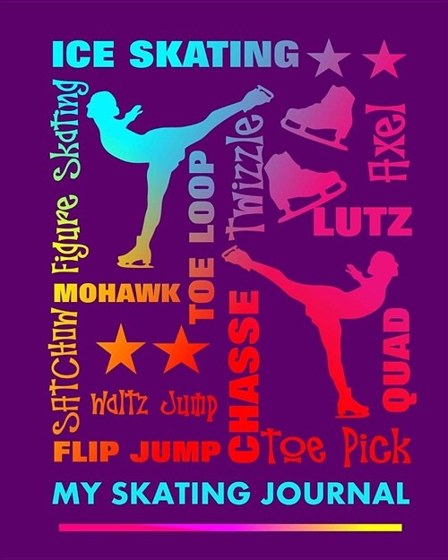 My Skating Journal: Ice Skater Sayings Skating Boots Figure Skating Graphics on Journal Book Cover 8 X 10 Containing 150 Blank Ruled Jou (Paperback)