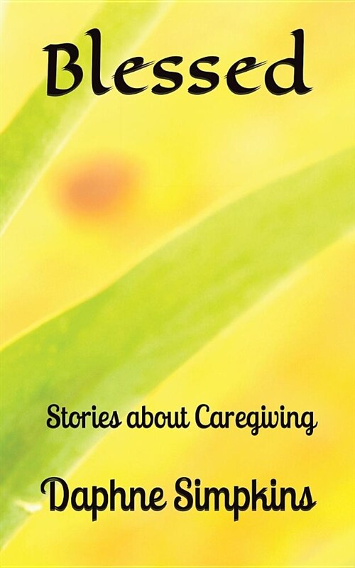 Blessed: Stories about Caregiving (Paperback)