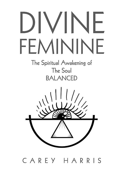 Divine Feminine: The Spiritual Awakening of the Soul Balanced (Paperback)