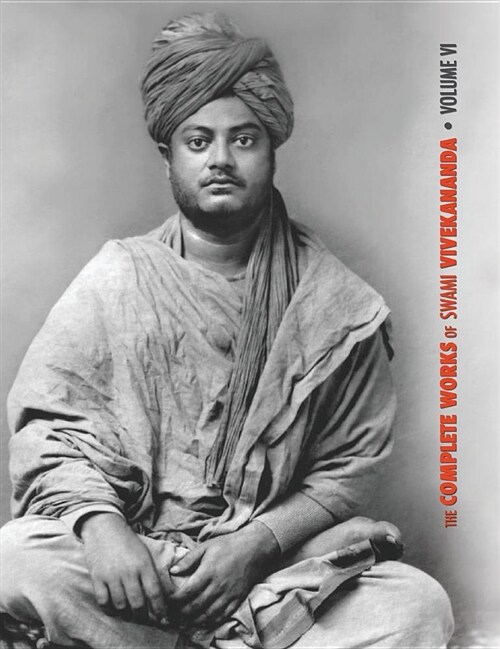 The Complete Works of Swami Vivekananda, Volume 6: Lectures and Discourses, Notes of Class Talks and Lectures, Writings: Prose and Poems - Original an (Hardcover)
