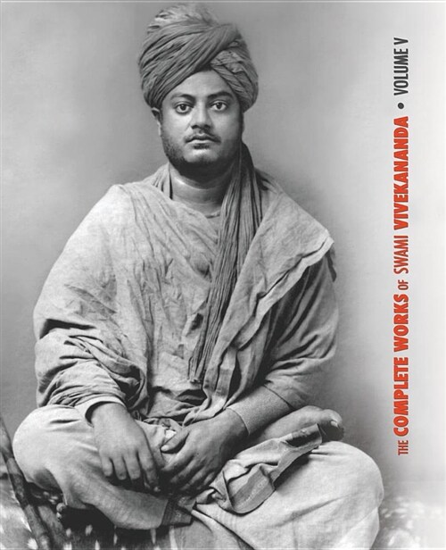 The Complete Works of Swami Vivekananda - Volume 5: Epistles - First Series, Interviews, Notes from Lectures and Discourses, Questions and Answers, Co (Paperback, Eco)