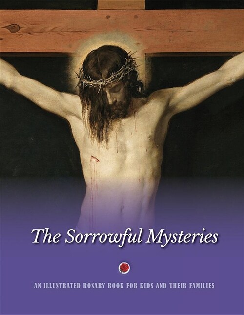 The Sorrowful Mysteries: An Illustrated Rosary Book for Kids and Their Families (Paperback, Revised)