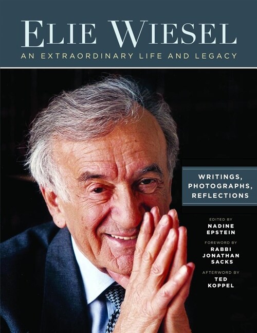 Elie Wiesel, an Extraordinary Life and Legacy: Writings, Photographs and Reflections (Paperback)