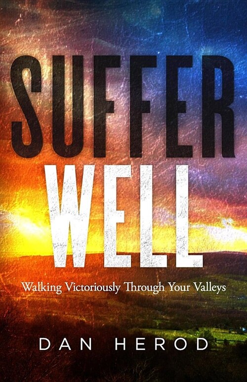 Suffer Well: Walking Victoriously Through Your Valleys (Paperback)