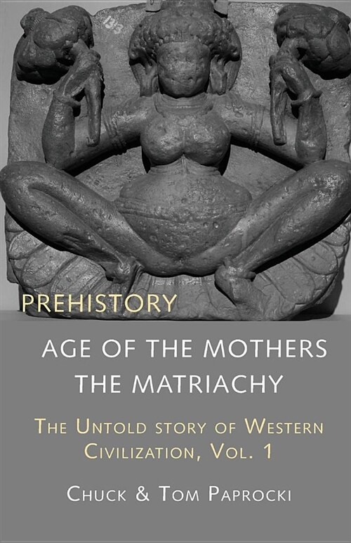 The Untold Story of Western Civilization, Vol. 1: Prehistory: The Age of the Mothers (Paperback)