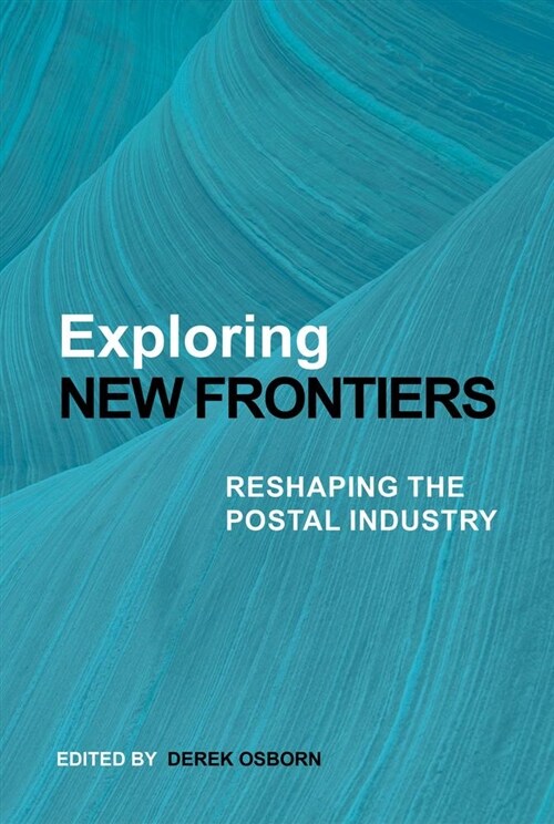 Exploring New Frontiers : Reshaping the Postal Industry (Hardcover, None ed.)
