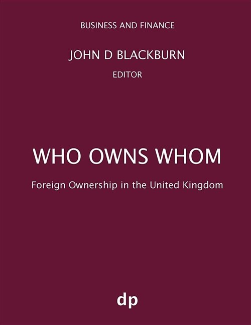 Who Owns Whom: Foreign Ownership in the United Kingdom (Paperback, Summer 2018)