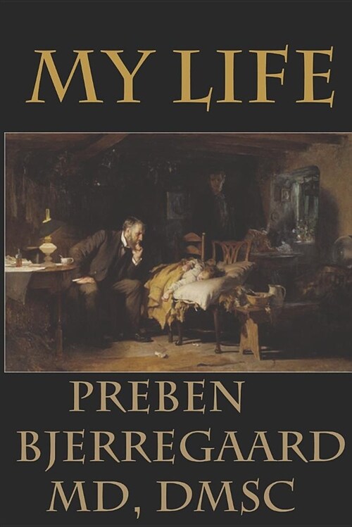 My Life: Preben Bjerregaard, MD, Dmsc (Paperback)