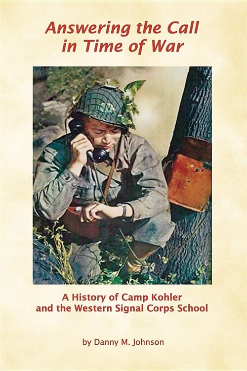 Answering the Call in Time of War: A History of Camp Kohler and the Western Signal Corps School (Paperback)