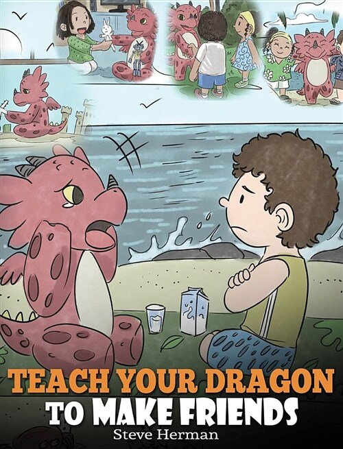 Teach Your Dragon to Make Friends: A Dragon Book to Teach Kids How to Make New Friends. a Cute Children Story to Teach Children about Friendship and S (Hardcover)