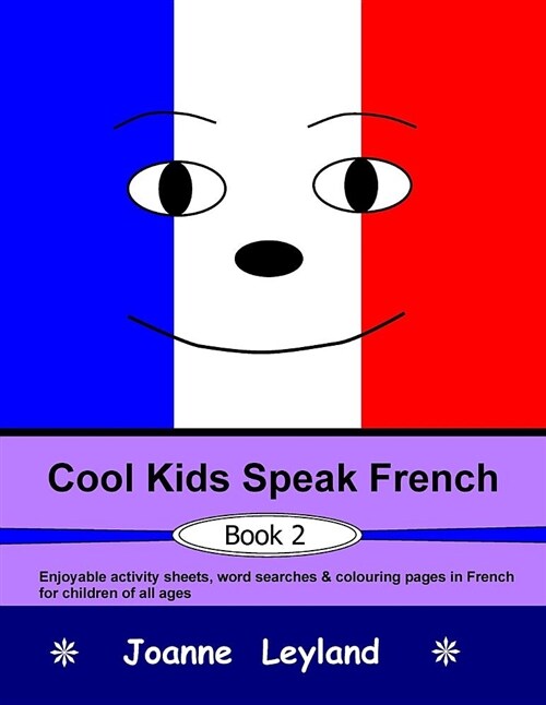 Cool Kids Speak French - Book 2: Enjoyable Activity Sheets, Word Searches & Colouring Pages in French for Children of All Ages (Paperback)