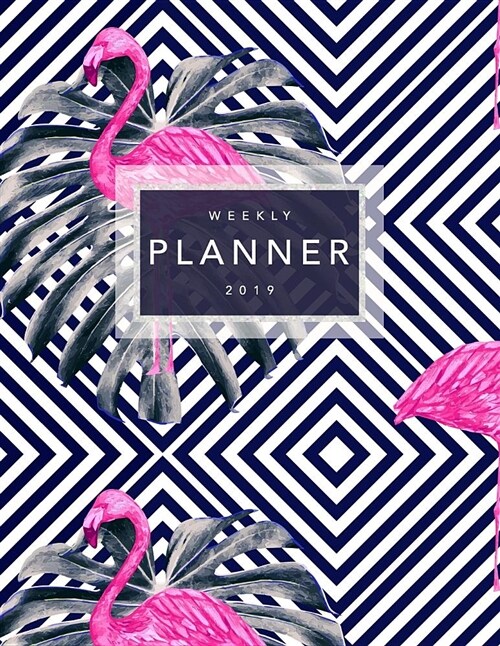 Weekly Planner 2019: Flamingo Print - 2019 Planner Calendar Schedule Organizer with Dot Grid Pages, Inspirational Quotes + To-Do Lists - Ge (Paperback)