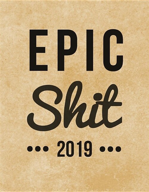 Epic Shit 2019: 2019 Weekly Daily Motivational Planner - Kraft Paper Effect (Paperback)
