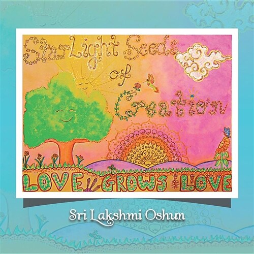 Starlight Seeds of Creation: Love Grows Love (Paperback)