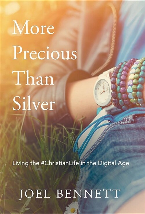 More Precious Than Silver: Living the #christianlife in the Digital Age (Hardcover)