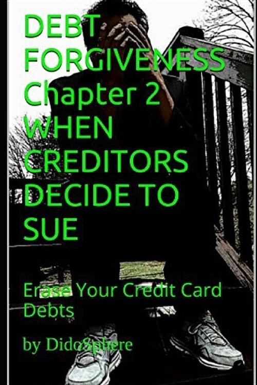 Debt Forgiveness Volume 2 When Creditors Decide to Sue: Erase Your Credit Card Debts (Paperback)