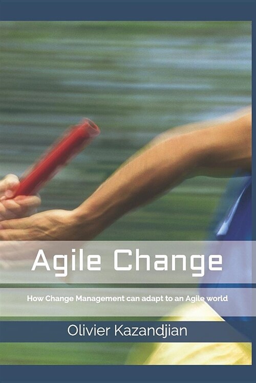 Agile Change: How Change Management Can Adapt to an Agile World (Paperback)