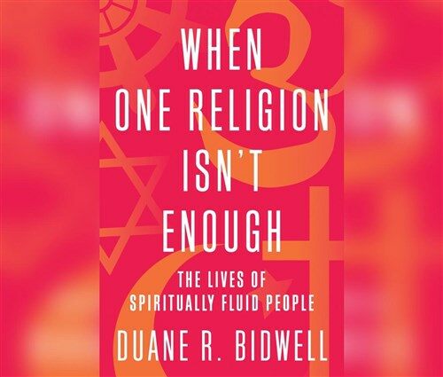 When One Religion Isnt Enough: The Lives of Spiritually Fluid People (Audio CD)