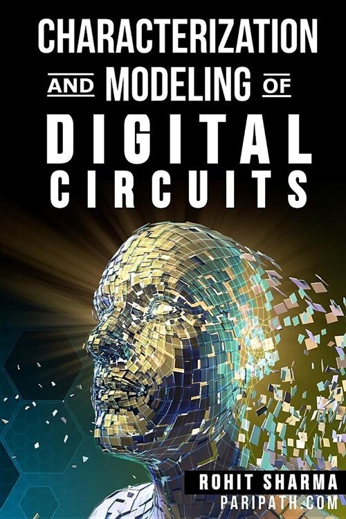Characterization and Modeling of Digital Circuits: Second Edition (Paperback)