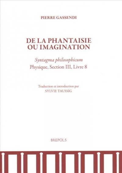 Pierre Gassendi, de la Phantaisie Ou Imagination: Syntagma Philosophicum, Physique, Section III, Livre 8 (Paperback)