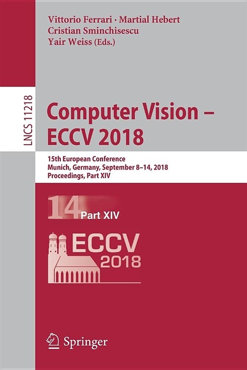 Computer Vision - Eccv 2018: 15th European Conference, Munich, Germany, September 8-14, 2018, Proceedings, Part XIV (Paperback, 2018)