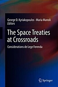 The Space Treaties at Crossroads: Considerations de Lege Ferenda (Hardcover, 2019)