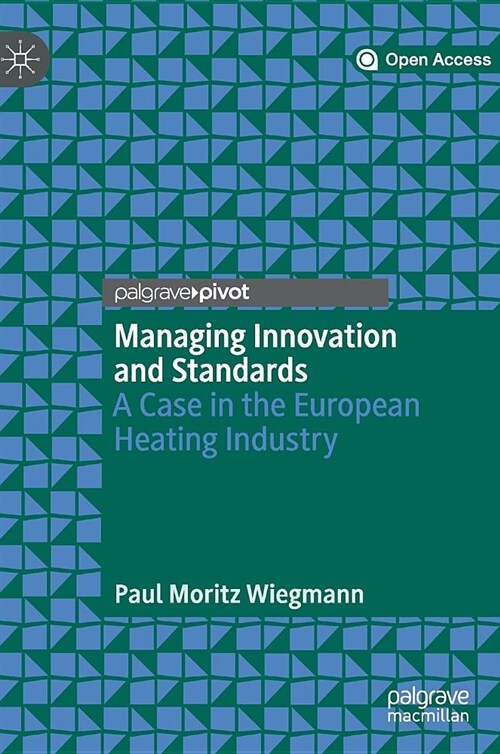 Managing Innovation and Standards: A Case in the European Heating Industry (Hardcover, 2019)
