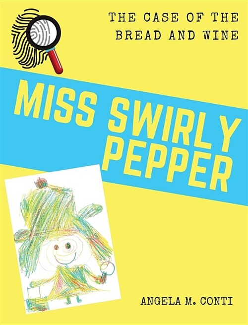 Miss Swirly Pepper: The Case of the Bread and Wine (Hardcover)