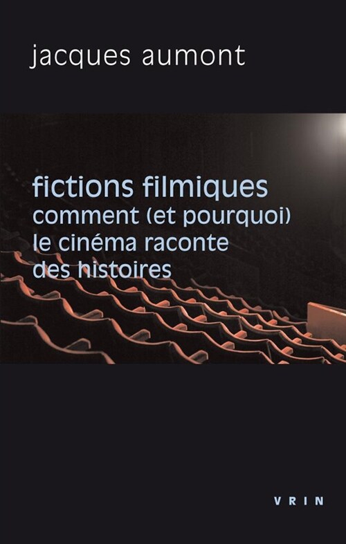 Fictions Filmiques: Comment (Et Pourquoi) Le Cinema Raconte Des Histoires (Paperback)