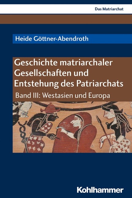 Geschichte Matriarchaler Gesellschaften Und Entstehung Des Patriarchats: Band III: Westasien Und Europa (Paperback)