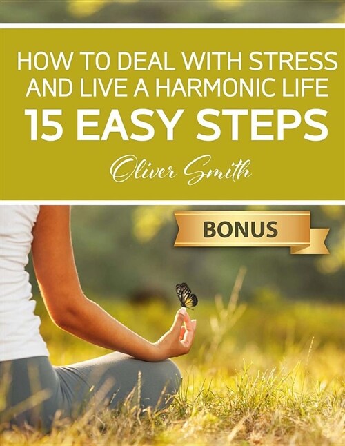 How to Deal with Stress and Live a Harmonic Life: 15 Easy Steps (Paperback)