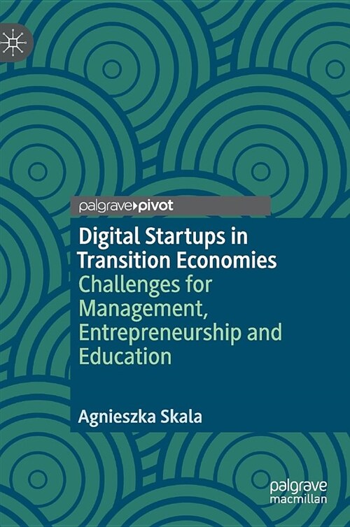 Digital Startups in Transition Economies: Challenges for Management, Entrepreneurship and Education (Hardcover, 2019)